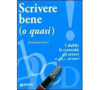 Scrivere bene (o quasi). I dubbi, le curiosità, gli errori e gli... orrori
