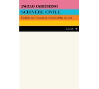 SCRIVERE CIVILE - IABICHINO PAOLO - LUISS UNIVERSITY PRESS