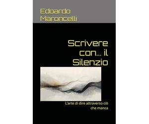 Scrivere con... il Silenzio: L’arte di dire attraverso ciò che manca