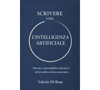 Scrivere con l’Intelligenza Artificiale: Metodo, responsabilità e decisione nell’era della scrittura automatica