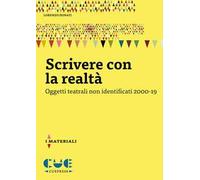 Scrivere con la realtà. Oggetti teatrali non identificati 2000-19
