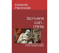 Scrivere con... l'Arte: La parola come visione, forma, vertigine e gesto