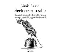 Scrivere con stile. Manuale avanzato di scrittura con esempi, esercizi, approfondimenti