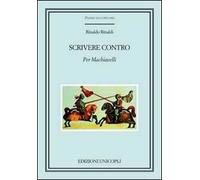 Scrivere contro. Per Machiavelli