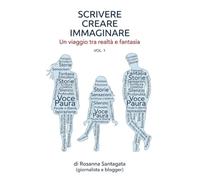 Scrivere creare immaginare. Un viaggio tra realtà e fantasia