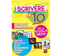 Scrivere da 10. Nuovissima raccolta di temi svolti con pagine di guida alla scrittura. Per la scuola media