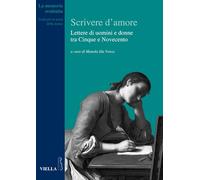 Scrivere d'amore. Lettere di uomini e donne tra Cinque e Novecento