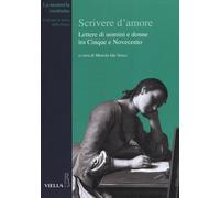 Scrivere d'amore. Lettere di uomini e donne tra Cinque e Novecento - Venzo...