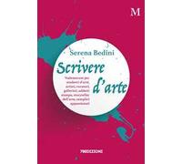 Scrivere d'arte. Vademecum per studenti d'arte, artisti, curatori, galleristi, addetti stampa, storyteller dell'arte, semplici appassionati