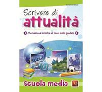 Scrivere di attualità. Temi svolti guidati con mappe concettuali. Per la Scuola media