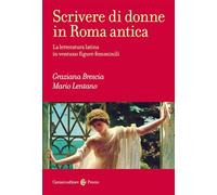 SCRIVERE DI DONNE IN ROMA ANTICA - LENTANO MARIO, BRESCIA GRAZIANA - Carocci