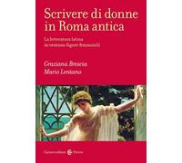 SCRIVERE DI DONNE IN ROMA ANTICA - LENTANO MARIO, BRESCIA GRAZIANA - Carocci