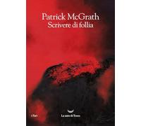 Scrivere di follia - McGrath Patrick