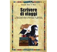 Scrivere di viaggi. Come trasformare sensazioni ed emozioni in scrittura utile a se stessi e agli altri