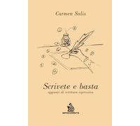 Scrivere e basta: appunti di scrittura espressiva