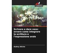 Scrivere e dare voce: ovvero come integrare la scrittura e l'espressione orale