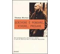 Scrivere è pensare, vivere, pregare. Un'autobiografia attraverso i diari di Patrick Hart e Johnathan Montaldo