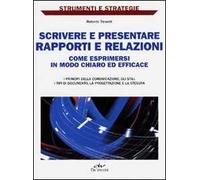Scrivere e presentare rapporti e relazioni. Come esprimersi in modo chiaro ed efficace