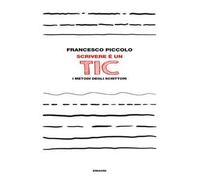 Scrivere è un tic. I metodi degli scrittori