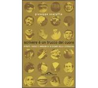 Scrivere è un trucco del cuore. Ritratti, parole e immagini di 30 giganti della letteratura