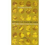 Scrivere è un trucco del cuore. Ritratti, parole e immagini di 30 giganti della letteratura