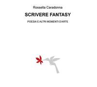 Scrivere fantasy. Poesia e altri momenti d'arte