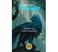 Scrivere fantasy: Quaderno per scrittori organizzati