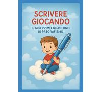 Scrivere giocando: il mio primo quaderno di pregrafismo: Attività per sviluppare la motricità fine e la concentrazione
