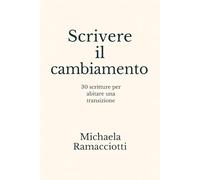 Scrivere il cambiamento: 30 scritture per abitare una transizione