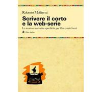 Scrivere il corto e la web-serie: Le strutture narrative specificheper film e serie brevi