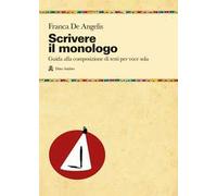 Scrivere il monologo. Guida alla composizione di testi per voce sola