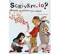 Scrivere, io? Manuale di scrittura per ragazzi. Ediz. a spirale