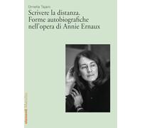 Scrivere la distanza. Forme autobiografiche nell'opera di Annie Ernaux