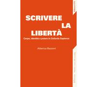 Scrivere la libertà. Corpo, identità e potere in goliardia - [Edizioni ETS]