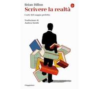 Scrivere la realtà. L'arte del saggio perfetto