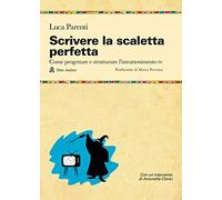 Scrivere la scaletta perfetta. Come progettare e strutturare l'intrattenimento tv
