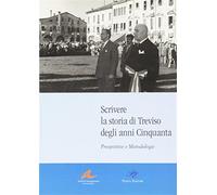 Scrivere la storia di Treviso degli anni Cinquanta. Prospettive e metodolo...