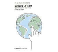 Scrivere la Terra. La geografia, sapere sullo spazio e azione sul mondo