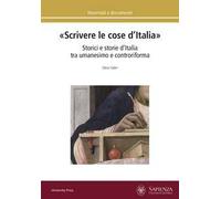«Scrivere le cose d’Italia». Storici e storie d’Italia tra umanesimo e controriforma