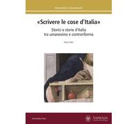 «Scrivere le cose d'Italia». Storici e storie d'Italia tra umanesimo e con...