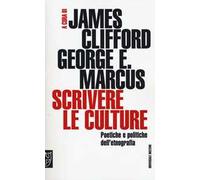 Scrivere le culture. Poetiche e politiche dell'etnografia