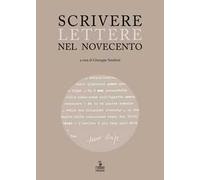 Scrivere lettere nel Novecento. Studi sui carteggi di Elody Oblath e Scipio Slataper, Giani e Carlo Stuparich, Antonia Pozzi e Dino Formaggio, Goffredo Parise e Vittorio Sereni