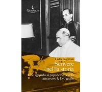 Libri Lidia Fogarolo - Scrivere (Nel)La Storia. Uno Sguardo Ai Papi Del XX Secol