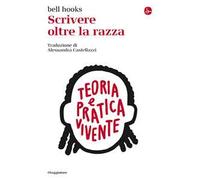 SCRIVERE OLTRE LA RAZZA - BELL HOOKS - Il Saggiatore