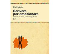 Scrivere per emozionare. La storia, la trama, i personaggi, lo stile