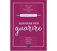 Scrivere per guarire. Manuale di scrittura terapeutica