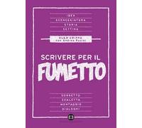 Scrivere per il fumetto. Dall'idea alla sceneggiatura