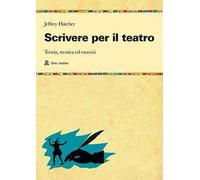Scrivere per il teatro. Teoria, tecnica ed esercizi