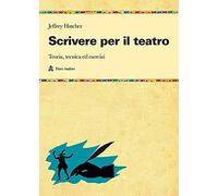 Scrivere per il teatro. Teoria, tecnica ed esercizi
