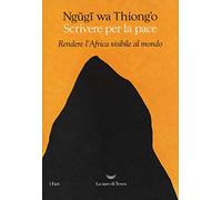 Scrivere per la pace. Rendere l'Africa visibile al mondo
